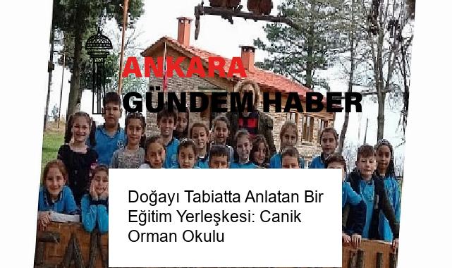 Doğayı Tabiatta Anlatan Bir Eğitim Yerleşkesi: Canik Orman Okulu