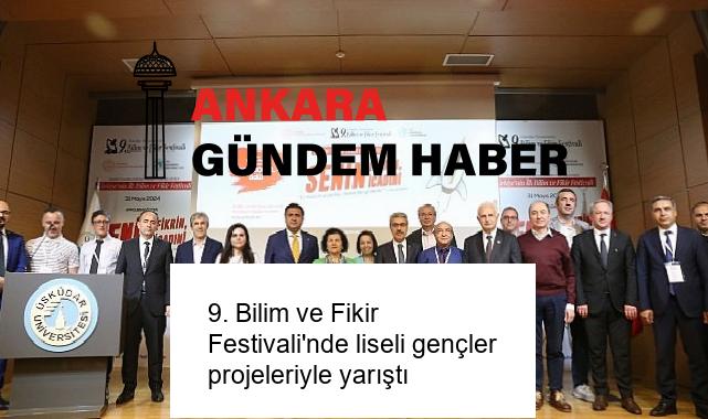 9. Bilim ve Fikir Festivali’nde liseli gençler projeleriyle yarıştı
