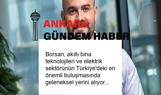 Borsan, akıllı bina teknolojileri ve elektrik sektörünün Türkiye’deki en önemli buluşmasında geleneksel yerini alıyor.