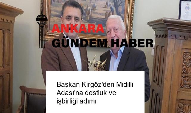 Başkan Kırgöz’den Midilli Adası’na dostluk ve işbirliği adımı