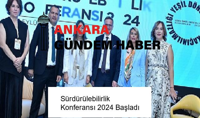 Sürdürülebilirlik Konferansı 2024 Başladı