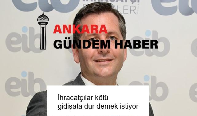 İhracatçılar kötü gidişata dur demek istiyor