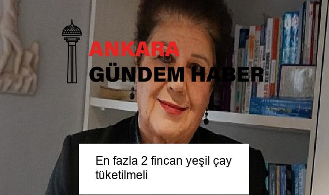 En fazla 2 fincan yeşil çay tüketilmeli