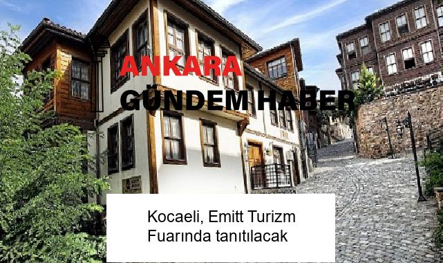 Kocaeli, Emitt Turizm Fuarında tanıtılacak