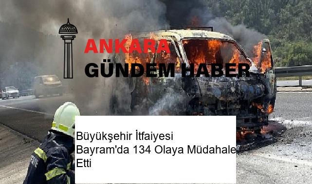 Büyükşehir İtfaiyesi Bayram’da 134 Olaya Müdahale Etti