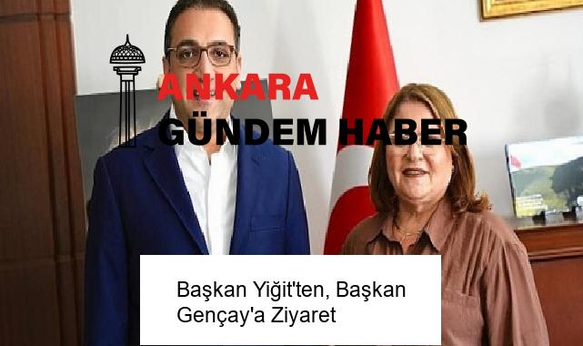 Başkan Yiğit’ten, Başkan Gençay’a Ziyaret