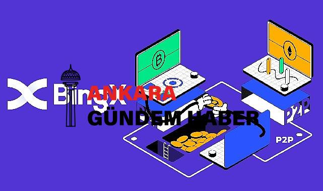 BingX, P2P İşlem Hizmetlerini Türkiye ve MENA Bölgesine Genişletiyor