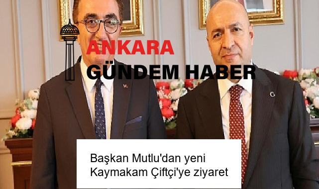 Başkan Mutlu’dan yeni Kaymakam Çiftçi’ye ziyaret