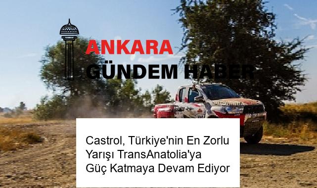 Castrol, Türkiye’nin En Zorlu Yarışı TransAnatolia’ya Güç Katmaya Devam Ediyor
