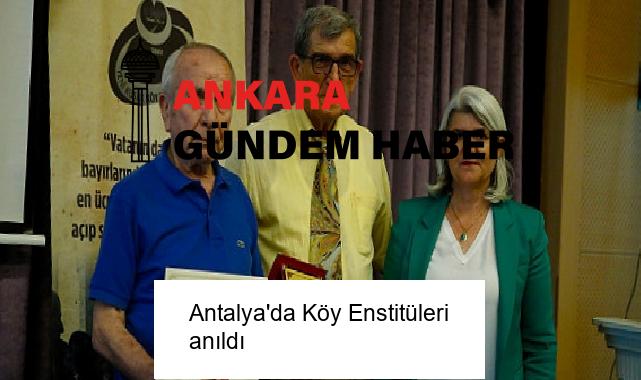 Antalya’da Köy Enstitüleri anıldı