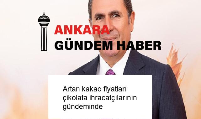 Artan kakao fiyatları çikolata ihracatçılarının gündeminde