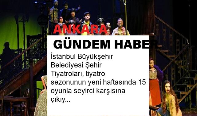 İstanbul Büyükşehir Belediyesi Şehir Tiyatroları, tiyatro sezonunun yeni haftasında 15 oyunla seyirci karşısına çıkıyor.