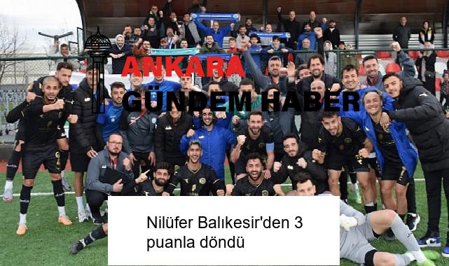 Nilüfer Balıkesir’den 3 puanla döndü