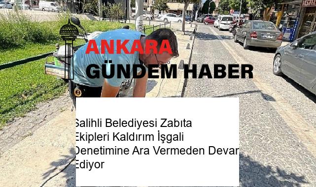 Salihli Belediyesi Zabıta Ekipleri Kaldırım İşgali Denetimine Ara Vermeden Devam Ediyor