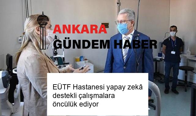 EÜTF Hastanesi yapay zekâ destekli çalışmalara öncülük ediyor