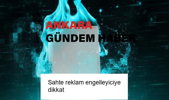 Sahte reklam engelleyiciye dikkat