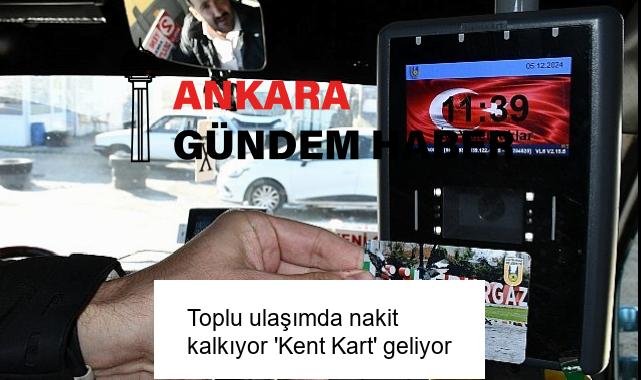 Toplu ulaşımda nakit kalkıyor ‘Kent Kart’ geliyor