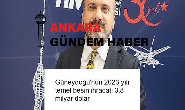 Güneydoğu’nun 2023 yılı temel besin ihracatı 3,8 milyar dolar