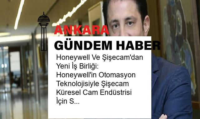 Honeywell Ve Şişecam’dan Yeni İş Birliği: Honeywell’in Otomasyon Teknolojisiyle Şişecam Küresel Cam Endüstrisi İçin Soda Külü Üretimini Hızlandıracak