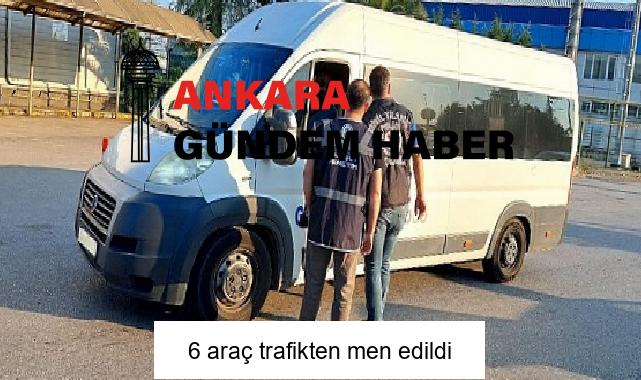 6 araç trafikten men edildi