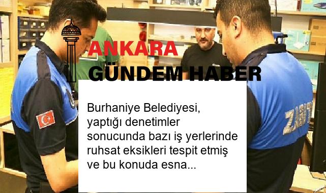 Burhaniye Belediyesi, yaptığı denetimler sonucunda bazı iş yerlerinde ruhsat eksikleri tespit etmiş ve bu konuda esnafı uygun şekilde ruhsatlarını çıkarmaya davet etmiştir
