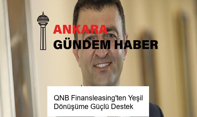 QNB Finansleasing’ten Yeşil Dönüşüme Güçlü Destek