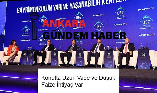 Konutta Uzun Vade ve Düşük Faize İhtiyaç Var