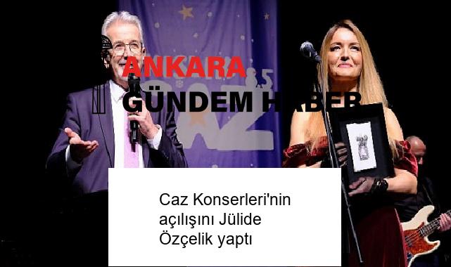 Caz Konserleri’nin açılışını Jülide Özçelik yaptı