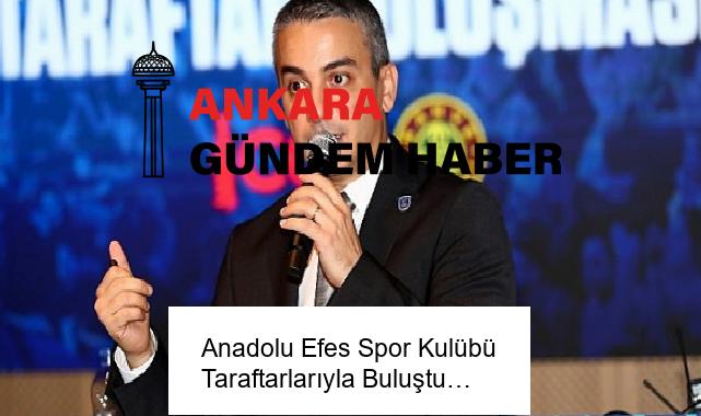 Anadolu Efes Spor Kulübü Taraftarlarıyla Buluştu…