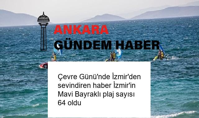 Çevre Günü’nde İzmir’den sevindiren haber İzmir’in Mavi Bayraklı plaj sayısı 64 oldu