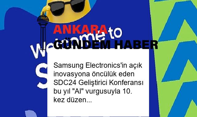 Samsung Electronics’in açık inovasyona öncülük eden SDC24 Geliştirici Konferansı bu yıl “AI” vurgusuyla 10. kez düzenlenecek