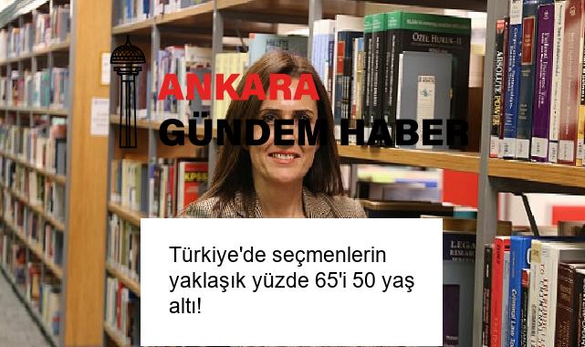 Türkiye’de seçmenlerin yaklaşık yüzde 65’i 50 yaş altı!