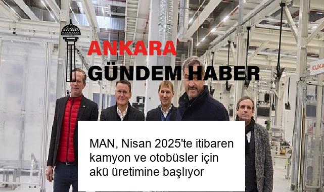 MAN, Nisan 2025’te itibaren kamyon ve otobüsler için akü üretimine başlıyor