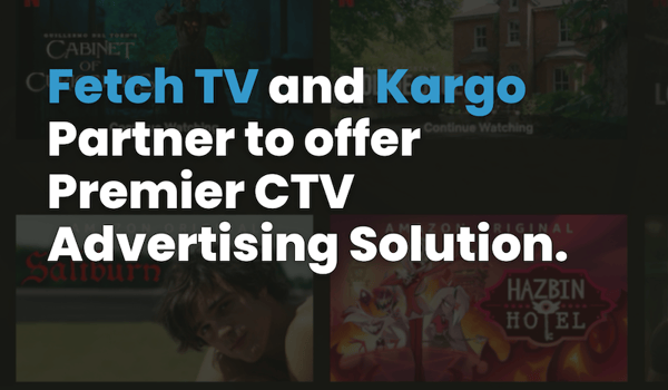 Fetch TV enters partnership with Kargo