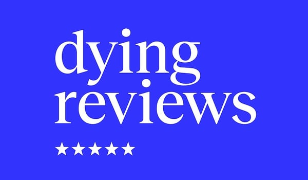 Dying Reviews: the good, bad and ugly