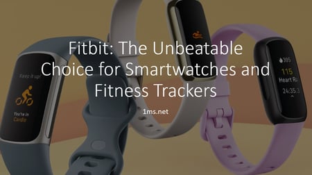 Fitbit: The Unbeatable Choice for Smartwatches and Fitness Trackers