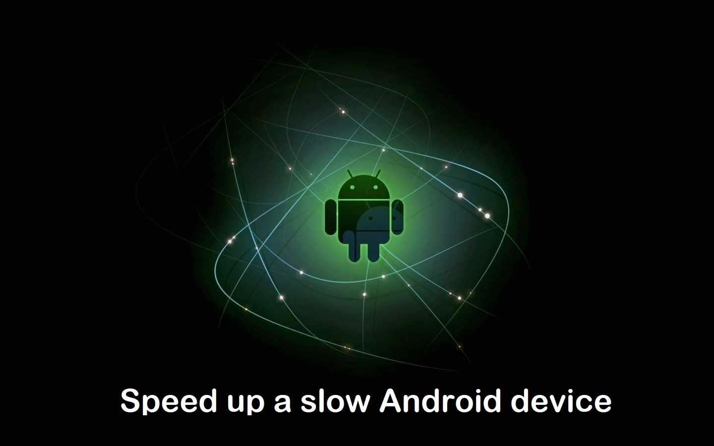 Speed up a slow Android device