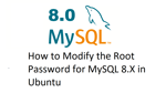 How to Modify the Root Password for MySQL 8.X in Ubuntu