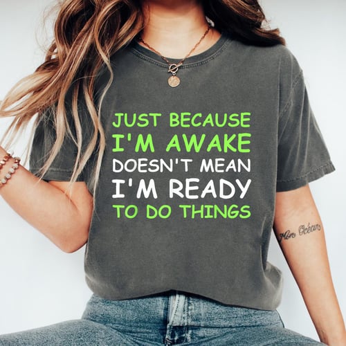 Just Because Im Awake Funny Saying Graphic T-Shirt for Women Teens and Boys Girls