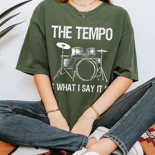 Funny Drummer T-Shirt The Tempo Is What I Say It Is Gift for Men and Women Music Lovers
