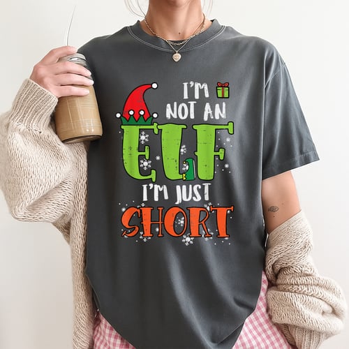 Im Not An Elf Just Short Funny Christmas T-Shirt for Men and Women Holiday Gift Idea