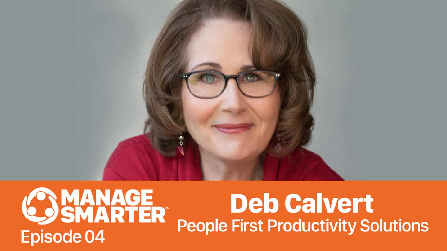 Featured image for &ldquo;Manage Smarter 04 &mdash; Deb Calvert: Building Organizational Strength by Putting PEOPLE First&rdquo;
