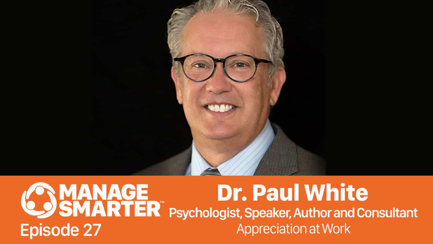 Featured image for “Manage Smarter 27 — Dr. Paul White: Appreciation at Work”