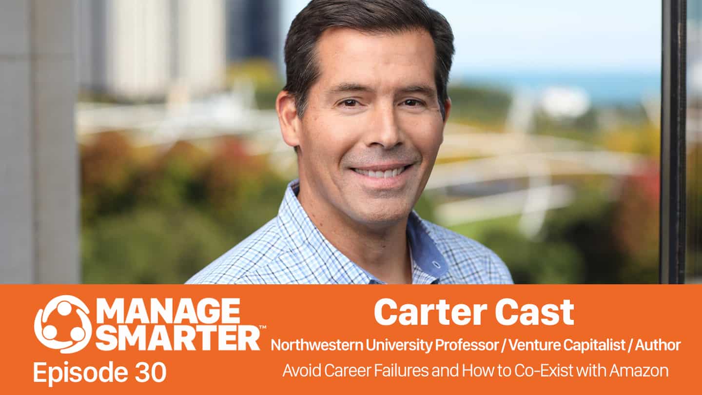 Featured image for &ldquo;Manage Smarter 30 &mdash; Carter Cast: Avoiding Career Failures, Plus How to Compete with Amazon&rdquo;