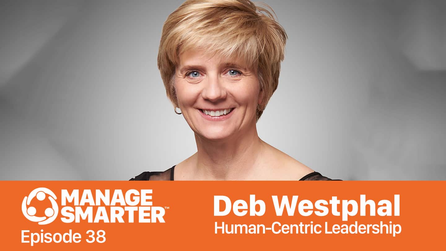 Featured image for &ldquo;Manage Smarter 38 &mdash; Deb Westphal: Human-​Centric Leadership for the Future&rdquo;