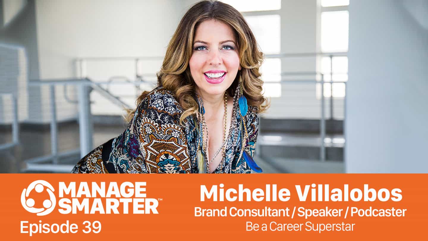 Featured image for “Manage Smarter 39 — Michelle Villalobos: How to Be a Career Superstar!”