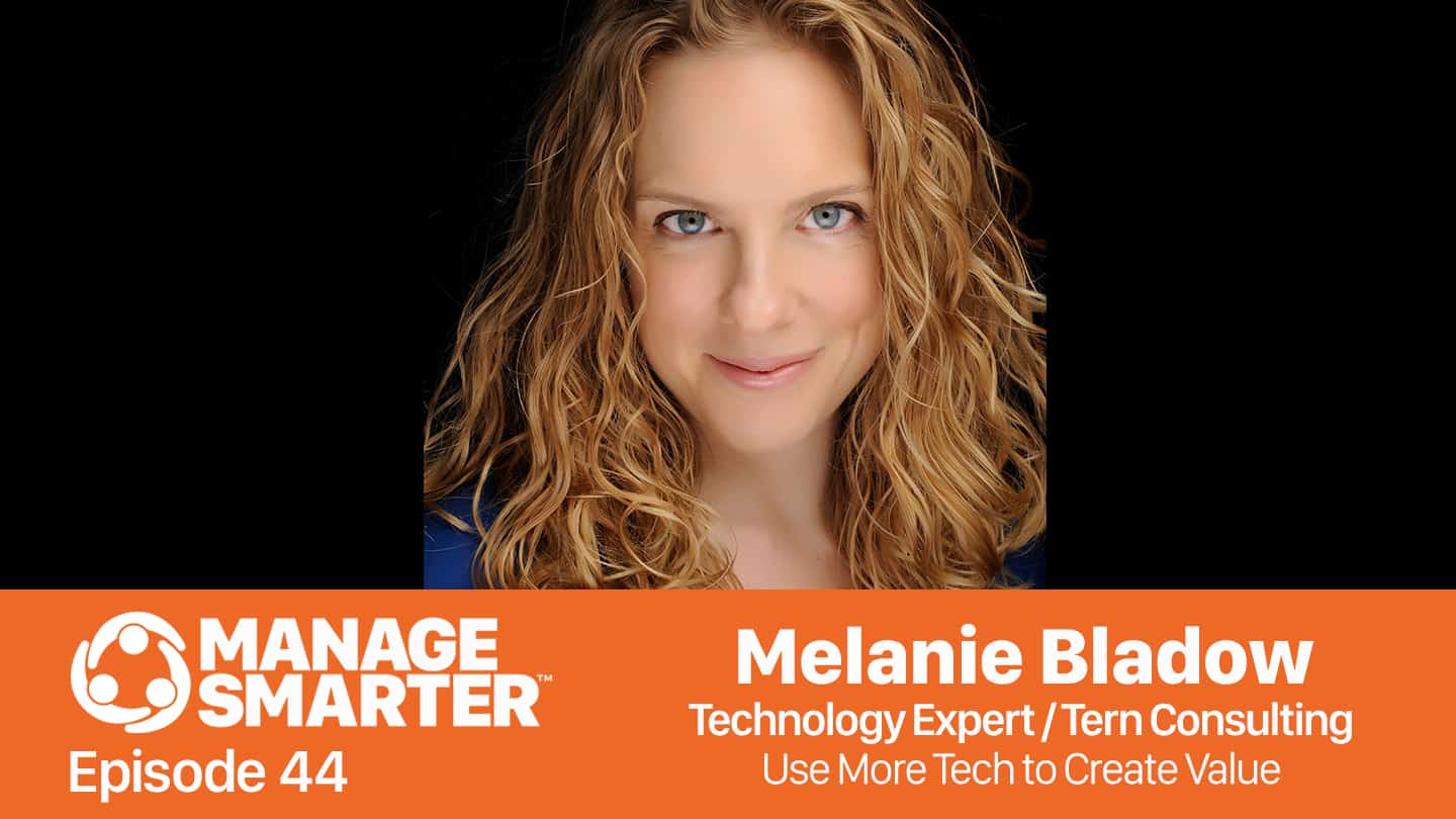 Featured image for &ldquo;Manage Smarter 44 &mdash; Melanie Bladow: Using Technology to Create More&nbsp;Value&rdquo;