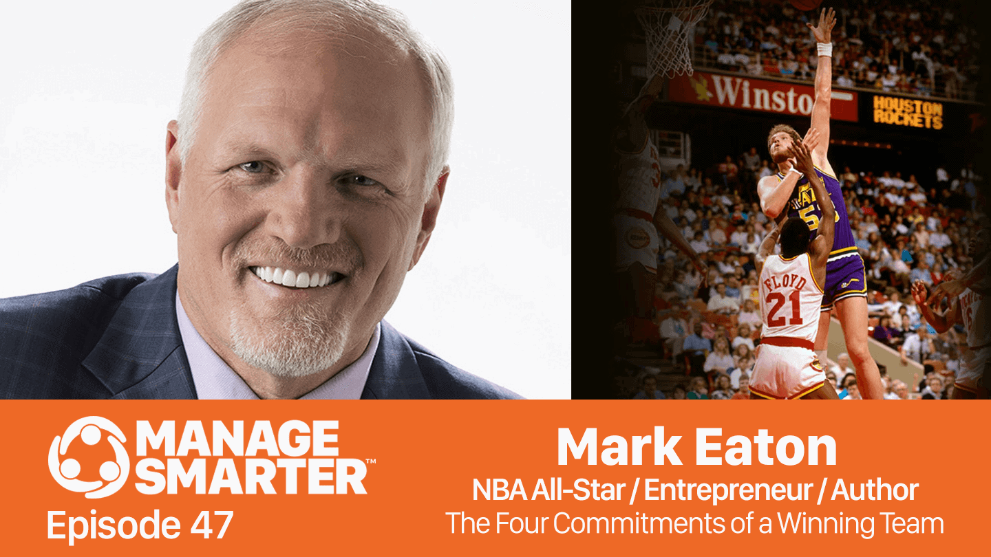 Featured image for “Manage Smarter 47 — Mark Eaton: The 4&nbsp;Commitments of a&nbsp;Winning Team”