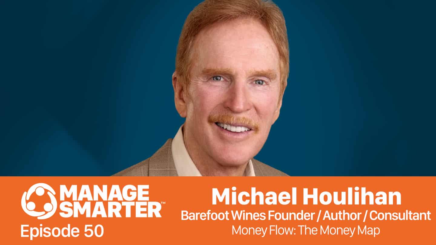 Featured image for &ldquo;Manage Smarter 50 &mdash; Michael Houlihan: The Money Map Every Manager Should Show Employees&rdquo;