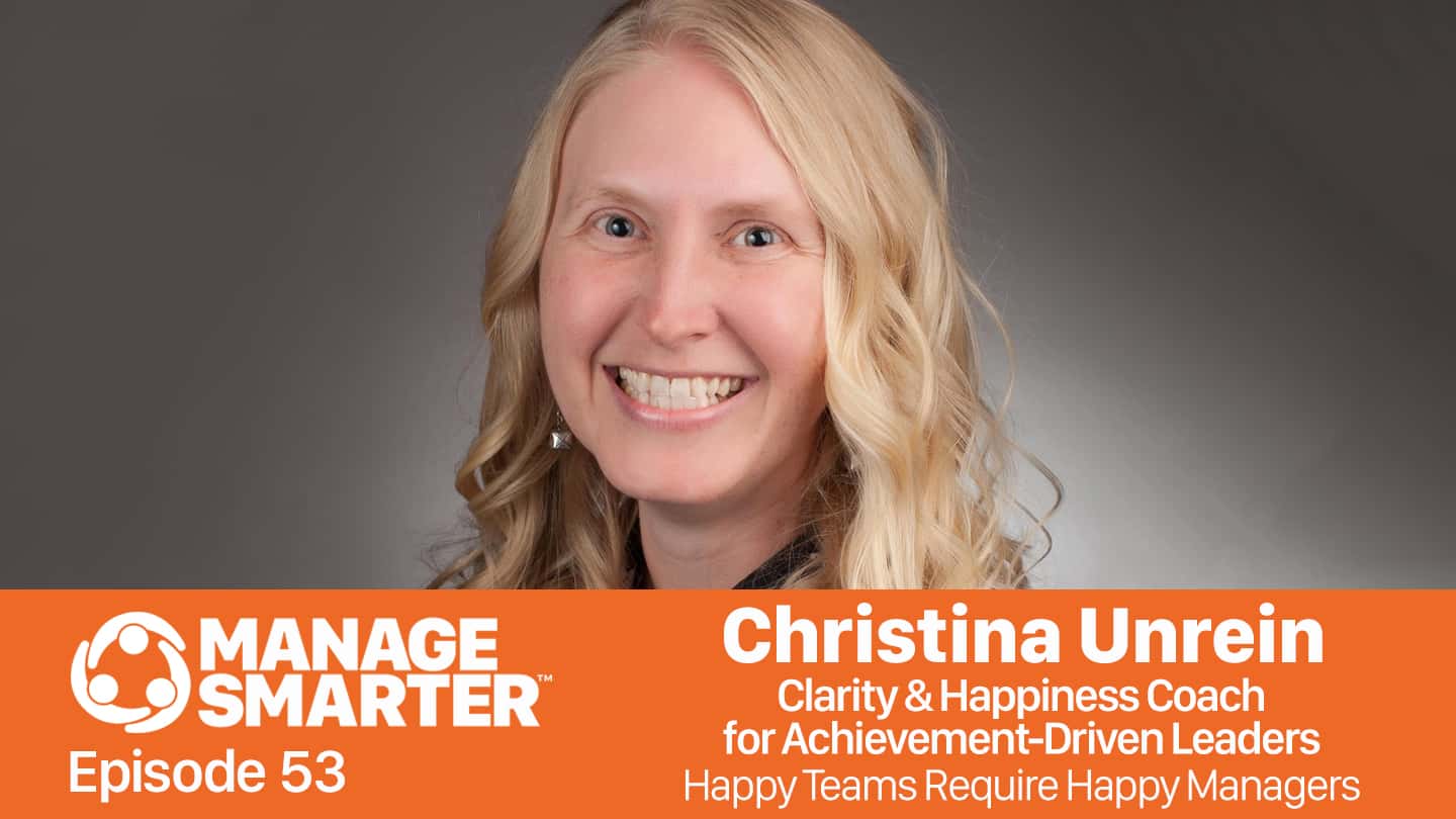 Featured image for “Manage Smarter 53 — Christina Unrein: Happy Teams Require Happy Managers”